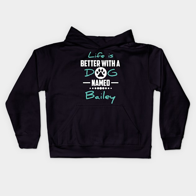 Life Is Better With A Dog Named Bailey Kids Hoodie by younes.zahrane